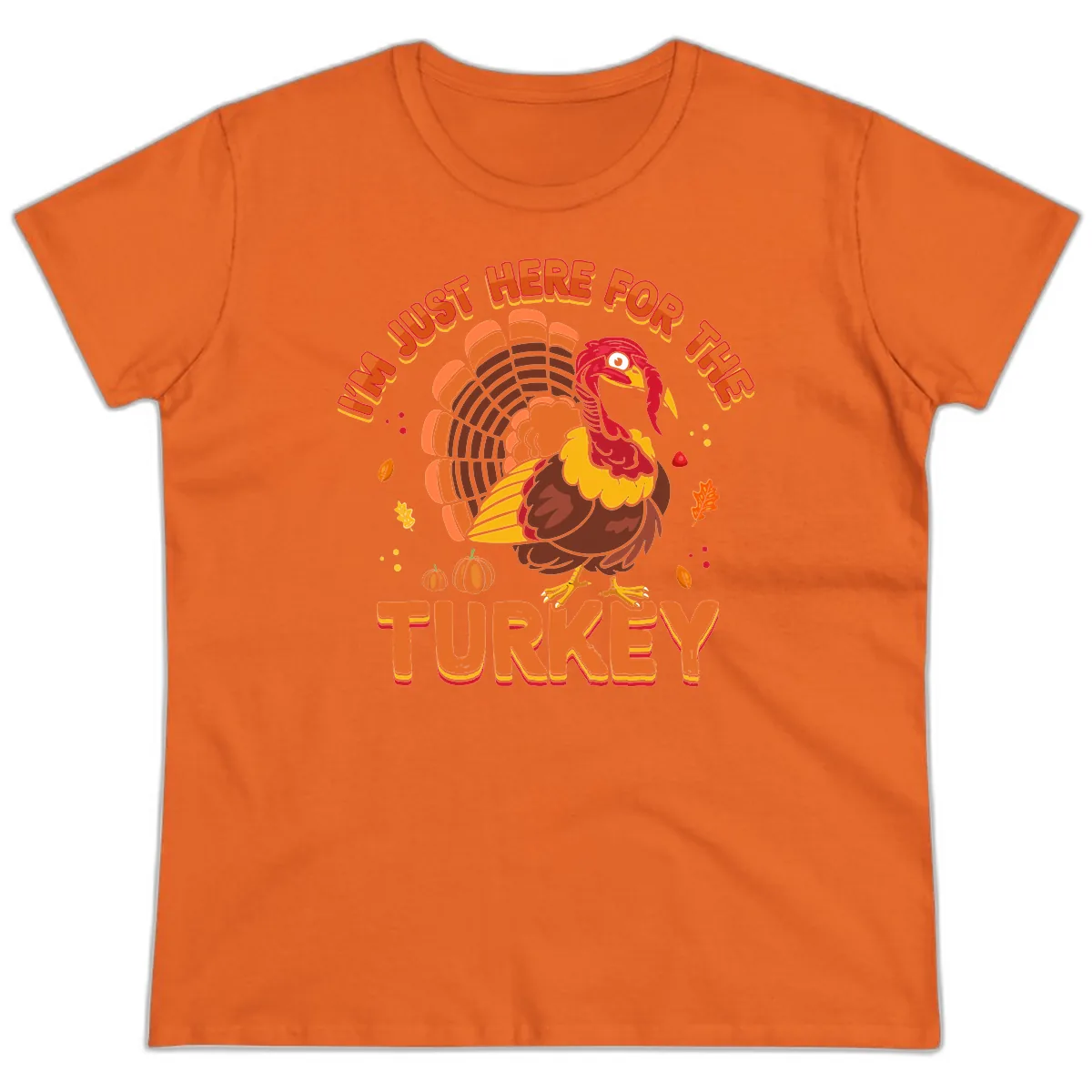 I'm Just Here For The Turkey Ladies Tee in Orange